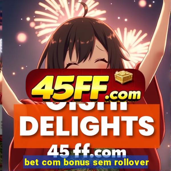 bet com bonus sem rollover